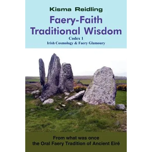 Faery-Faith Traditional Wisdom: Codex 1 Irish Cosmology & Faery Glamoury