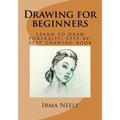 Drawing for Beginners: Learn to Draw Portraits! Step-By-Step Drawing Book