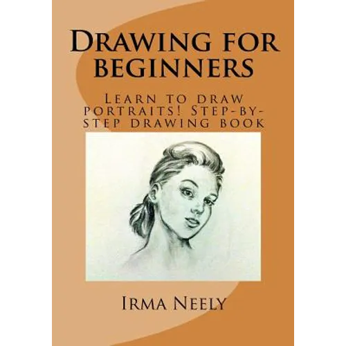 Drawing for Beginners: Learn to Draw Portraits! Step-By-Step Drawing Book