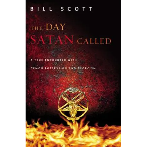 The Day Satan Called: A True Encounter with Demon Possession and Exorcism
