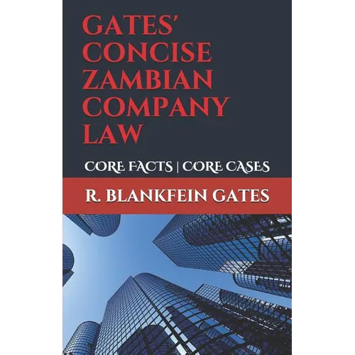 Gates' Concise Zambian Company Law: Core Facts - Core Cases