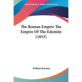The Roman Empire The Empire Of The Edomite (1853)