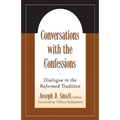 Conversations with the Confessions: Dialogue in the Reformed Tradition