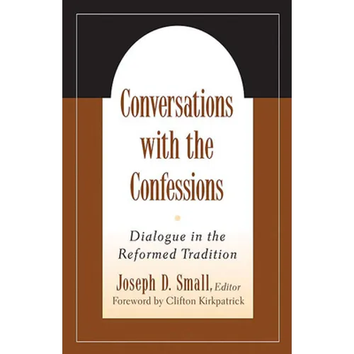 Conversations with the Confessions: Dialogue in the Reformed Tradition
