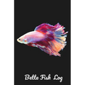 Betta Fish Log: Aquarium Siamese Fighting Fish Hobbyist Record Keeping Book. Log Water Chemistry, Maintenance And Fish Health