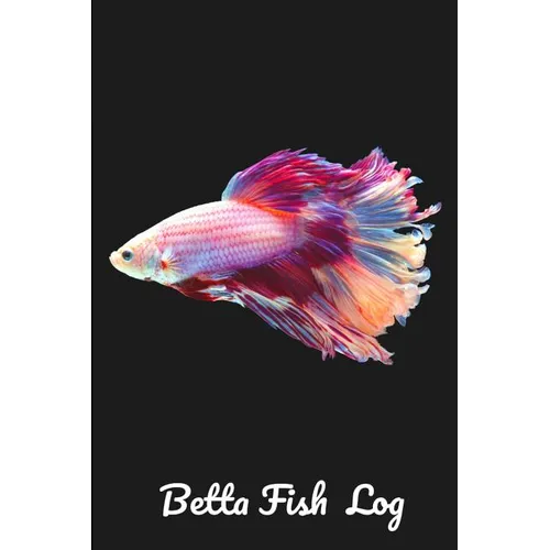 Betta Fish Log: Aquarium Siamese Fighting Fish Hobbyist Record Keeping Book. Log Water Chemistry, Maintenance And Fish Health