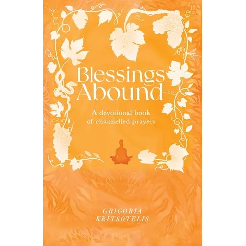 Blessings Abound: A Devotional Book of Channelled Prayers
