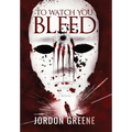 To Watch You Bleed