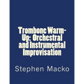 Trombone Warm-Up: Orchestral and Instrumental Improvisation