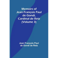 Memoirs of Jean François Paul de Gondi, Cardinal de Retz (Volume 3)