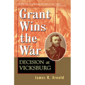 Grant Wins the War: Decision at Vicksburg