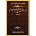 Complete Official Text Of The Oberammergau Passion Play (1900)