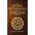 Norse Mythology: Explore The Timeless Tales Of Norse Folklore, The Myths, History, Sagas & Legends of The Gods, Immortals, Magical Creatures, Vikings