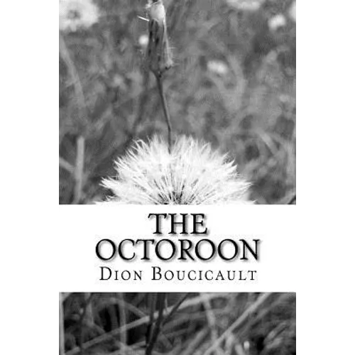 The Octoroon: (Dion Boucicault Classics Collection)