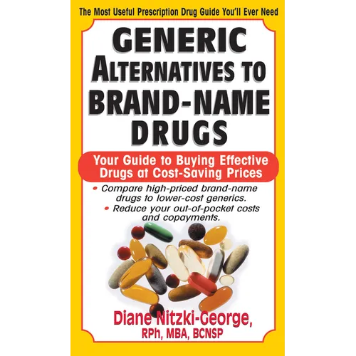 Generic Alternatives to Prescription Drugs: Your Guide to Buying Effective Drugs at Cost-Saving Prices