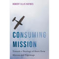 Consuming Mission: Towards a Theology of Short-Term Mission and Pilgrimage
