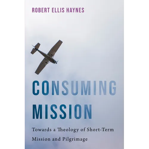 Consuming Mission: Towards a Theology of Short-Term Mission and Pilgrimage