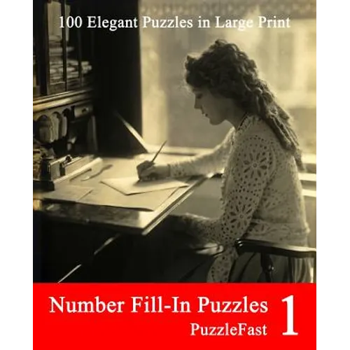 Number Fill-In Puzzles 1: 100 Elegant Puzzles in Large Print
