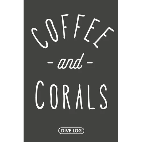 Coffee and Corals: Dive Log for 100 Dives (6 x 9)