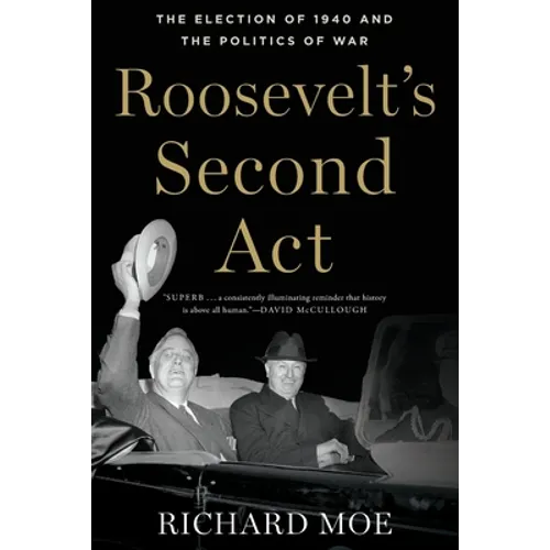 Roosevelt's Second ACT: The Election of 1940 and the Politics of War