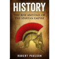 History: The Rise And Fall Of The Spartan Empire