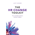 The HR Change Toolkit: Your Complete Guide to Making It Happen