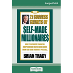 The 21 Success Secrets of Self-Made Millionaires: How to Achieve Financial Independence Faster and Easier than You Ever Thought Possible (16pt Large P - Paperback