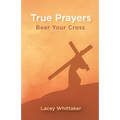 True Prayers: Bear Your Cross