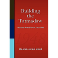 Building the Tatmadaw: Myanmar Armed Forces Since 1948