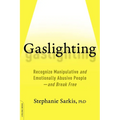 Gaslighting: Recognize Manipulative and Emotionally Abusive People -- And Break Free