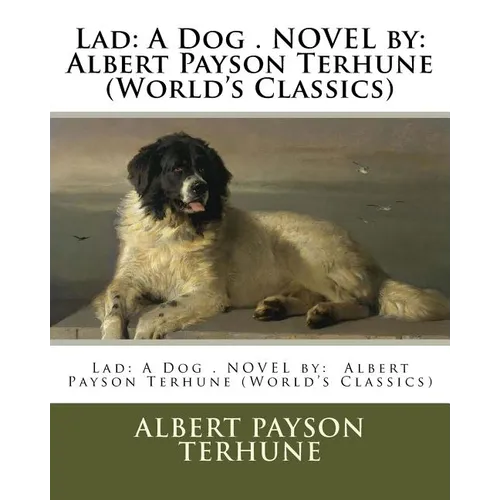 Lad: A Dog . NOVEL by: Albert Payson Terhune (World's Classics)