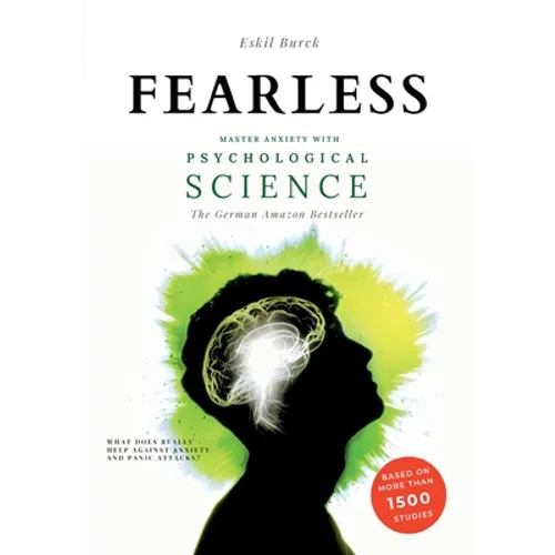 Fearless: Master Anxiety with Science - (without Medication!) Social Anxiety, Agoraphobia, Panic Attacks, Generalized Anxiety, PTSD, ...