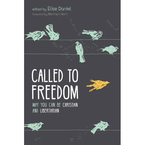 Called to Freedom: Why You Can Be Christian and Libertarian