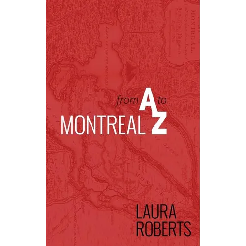 Montreal from A to Z: An Alphabetical City Guide