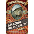 The Amazing Mr. Morality: Stories