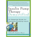 Insulin Pump Therapy Demystified: An Essential Guide for Everyone Pumping Insulin