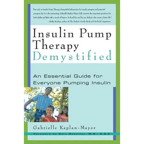 Insulin Pump Therapy Demystified: An Essential Guide for Everyone Pumping Insulin