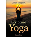 Scripture Yoga: 21 Bible Lessons for Christian Yoga Classes