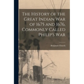 The History of the Great Indian War of 1675 and 1676, Commonly Called Philip's War