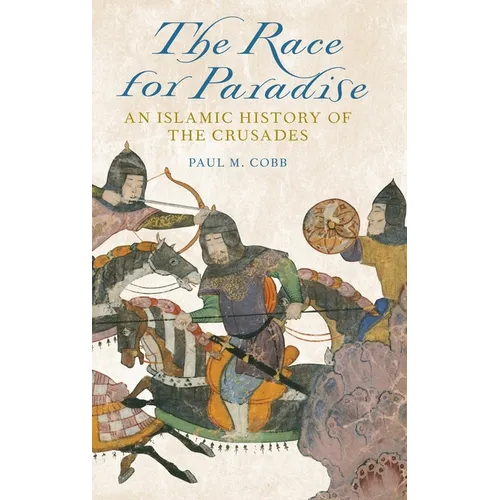 Race for Paradise: An Islamic History of the Crusades