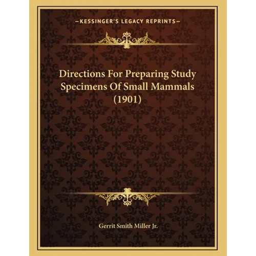 Directions For Preparing Study Specimens Of Small Mammals (1901)