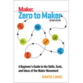 Zero to Maker: A Beginner's Guide to the Skills, Tools, and Ideas of the Maker Movement