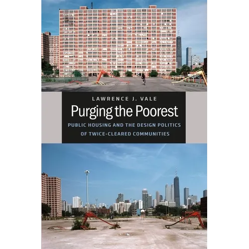 Purging the Poorest: Public Housing and the Design Politics of Twice-Cleared Communities
