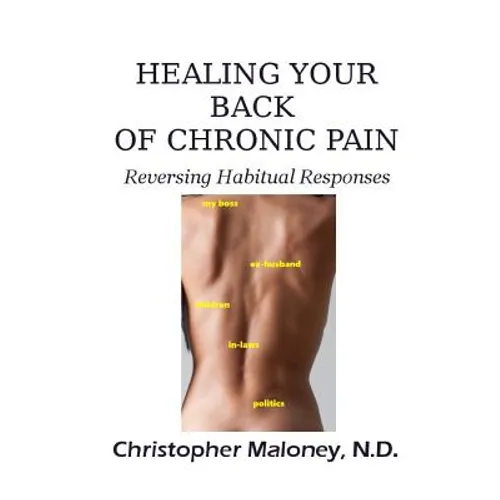 Healing Your Back Of Chronic Pain: Reversing Habitual Responses