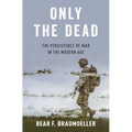 Only the Dead: The Persistence of War in the Modern Age