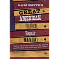Sam Smith's Great American Political Repair Manual