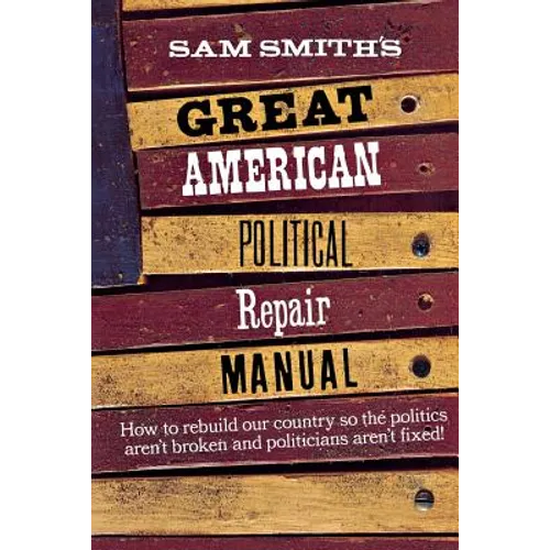Sam Smith's Great American Political Repair Manual