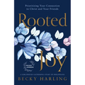 Rooted Joy: Prioritizing Your Connection to Christ and Your Friends