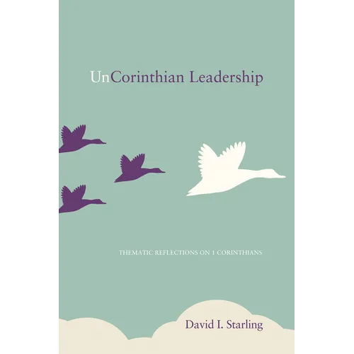 Uncorinthian Leadership: Thematic Reflections on 1 Corinthians