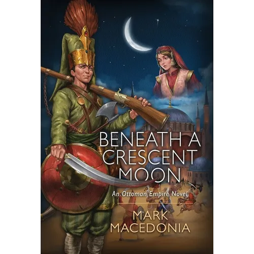 Beneath a Crescent Moon: An Ottoman Empire Novel